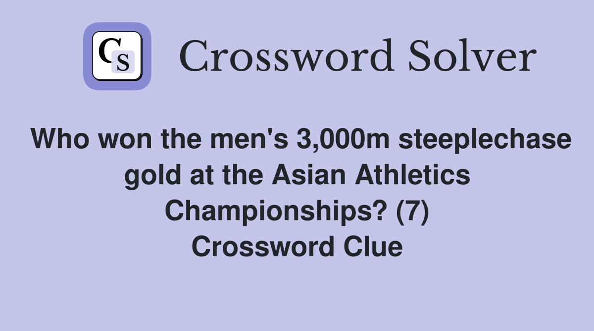 Who won the men's 3,000m steeplechase gold at the Asian Athletics Championships? (7) Crossword Clue