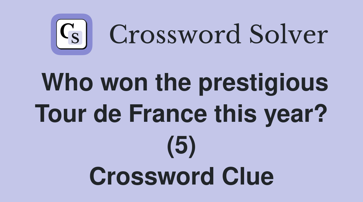 Who won the prestigious Tour de France this year? (5) Crossword Clue