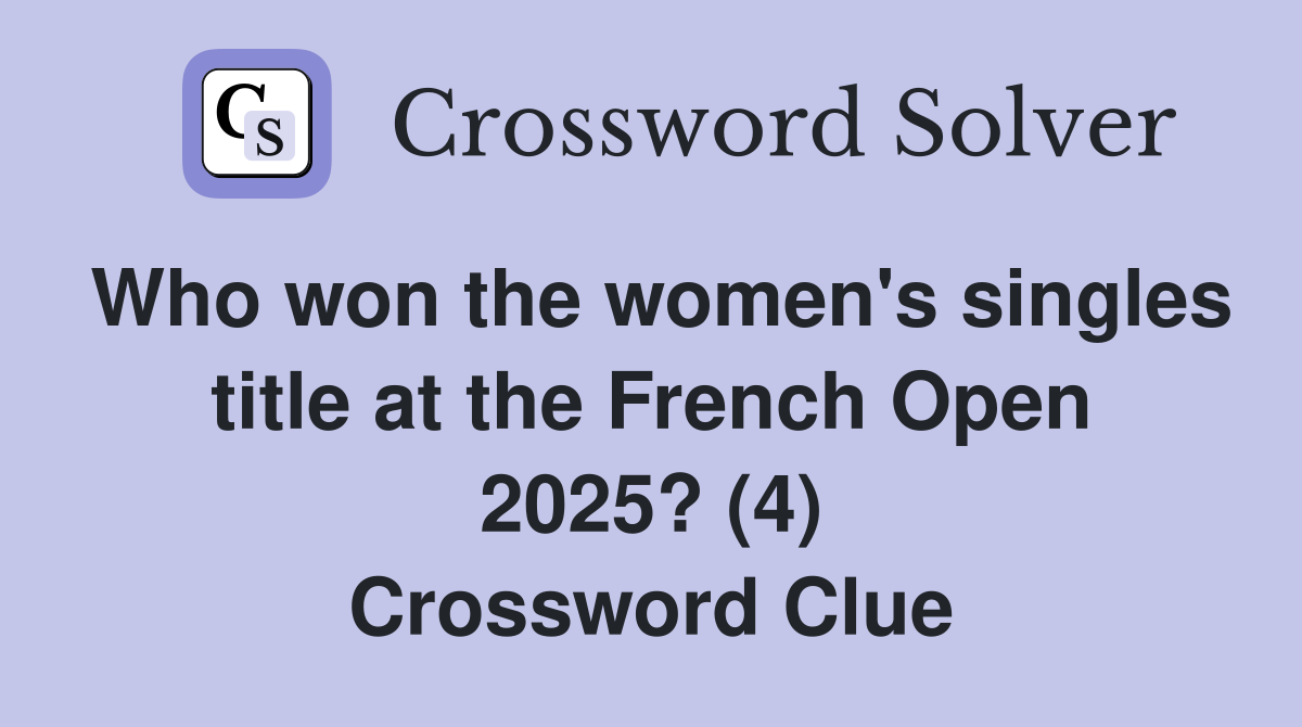 Who won the women's singles title at the French Open 2025? (4) Crossword Clue