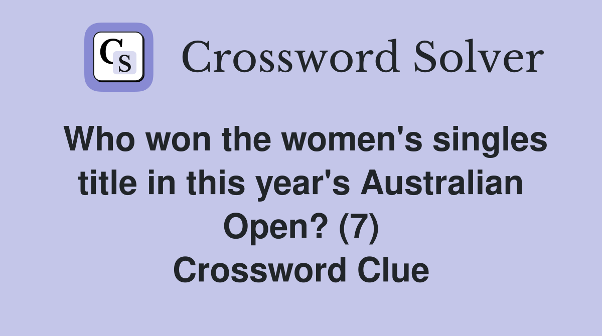 Who won the women's singles title in this year's Australian Open? (7) Crossword Clue