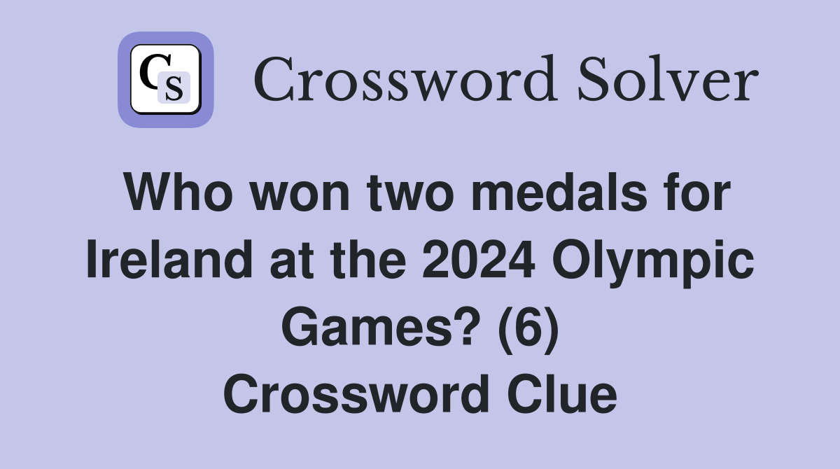 Who won two medals for Ireland at the 2024 Olympic Games? (6) Crossword Clue