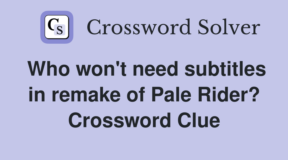 Who won't need subtitles in remake of Pale Rider? Crossword Clue