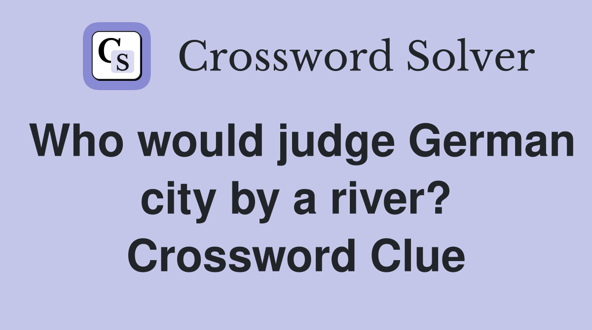 Who would judge German city by a river? Crossword Clue