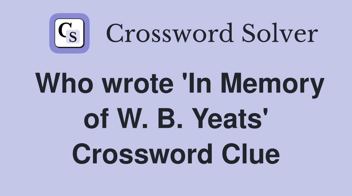 Who wrote 'In Memory of W. B. Yeats' Crossword Clue