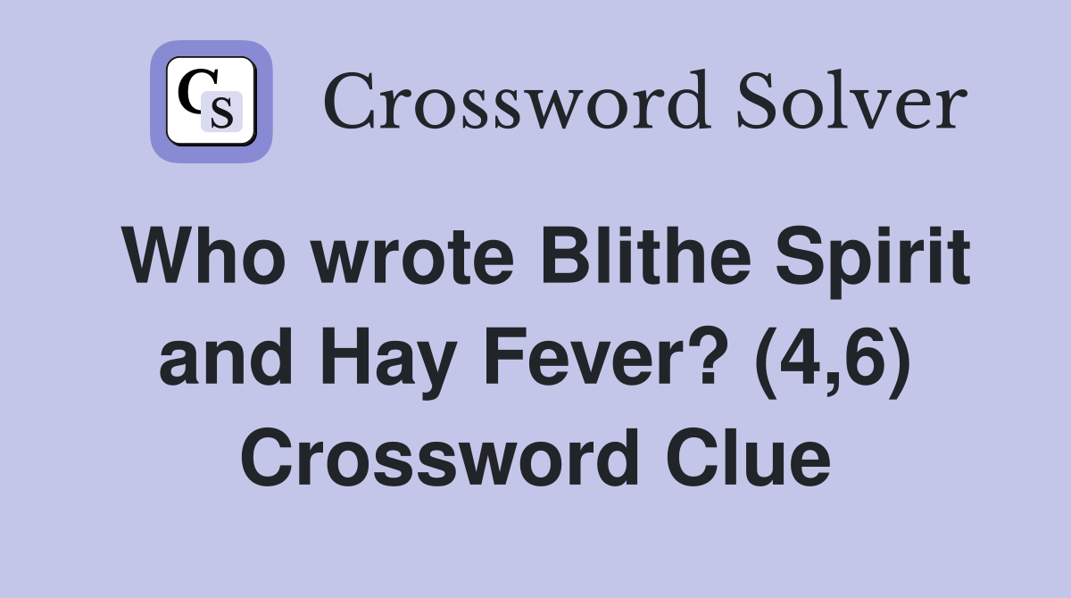 Who wrote Blithe Spirit and Hay Fever? (4,6) Crossword Clue