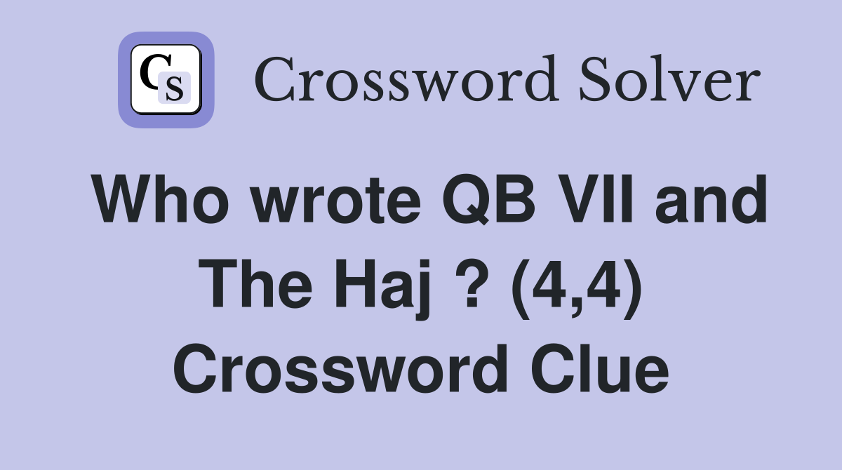 Who wrote QB VII and The Haj ? (4,4) Crossword Clue