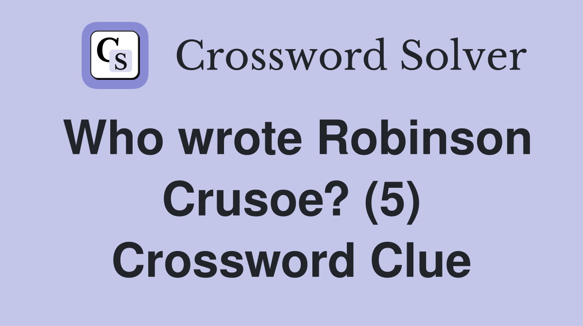 Who wrote Robinson Crusoe? (5) Crossword Clue