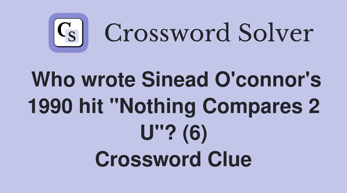 Who wrote Sinead O'connor's 1990 hit "Nothing Compares 2 U"? (6) Crossword Clue