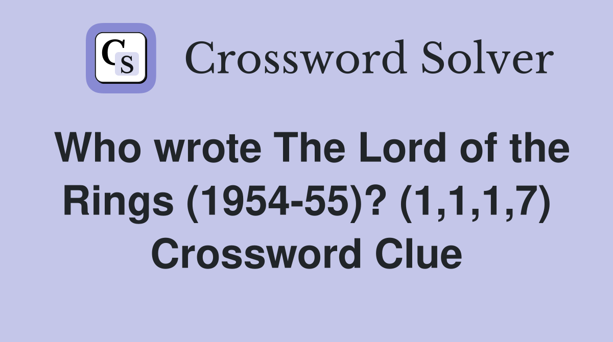 Who wrote The Lord of the Rings (1954-55)? (1,1,1,7) Crossword Clue