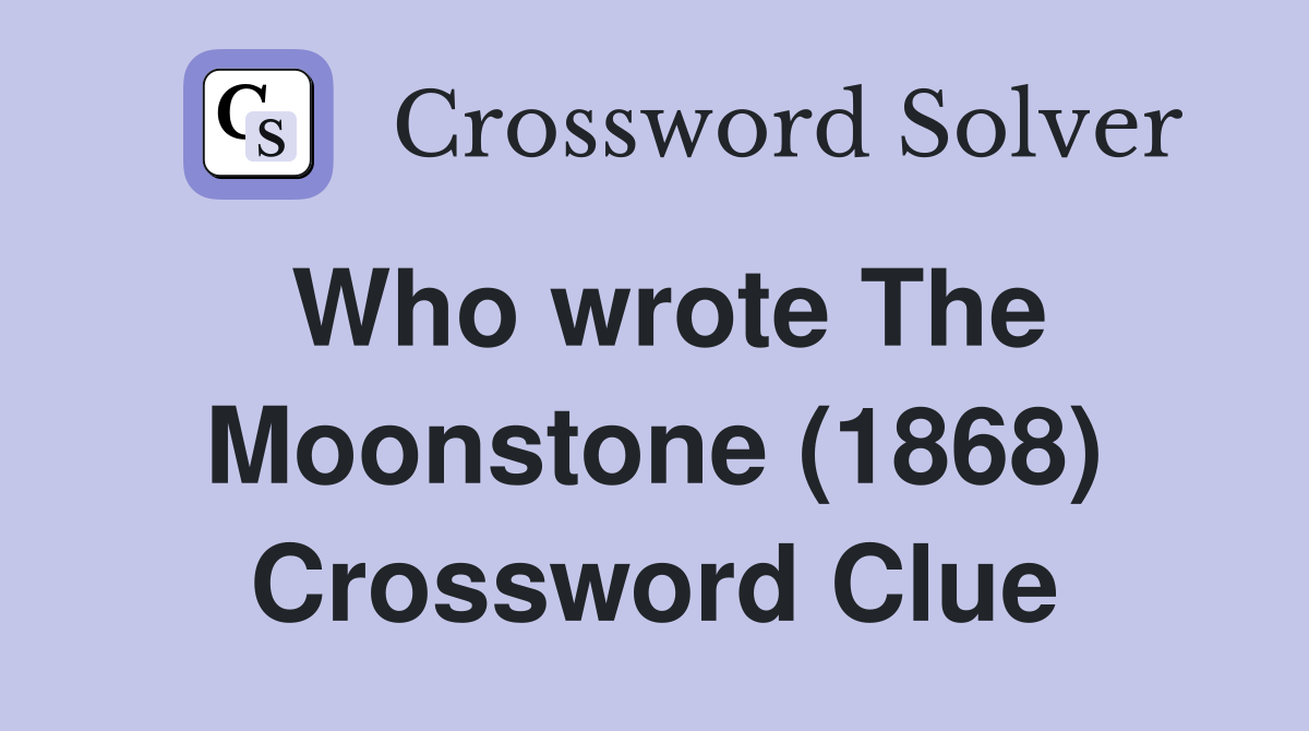 Who wrote The Moonstone (1868) Crossword Clue