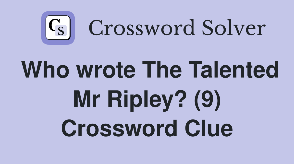 Who wrote The Talented Mr Ripley? (9) Crossword Clue