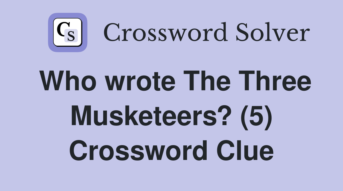 Who wrote The Three Musketeers? (5) Crossword Clue