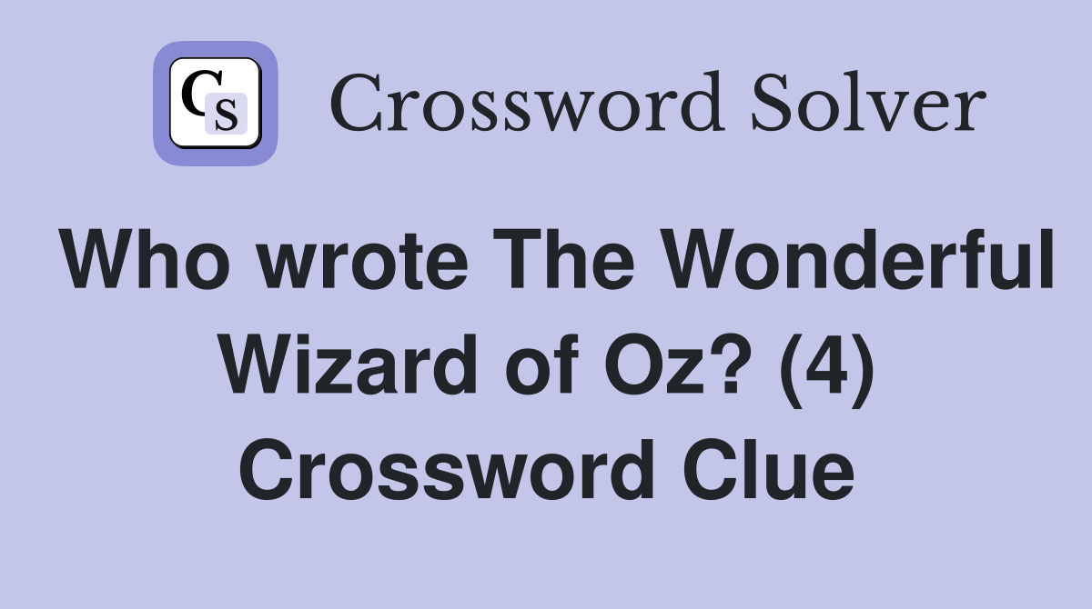 Who wrote The Wonderful Wizard of Oz? (4) Crossword Clue