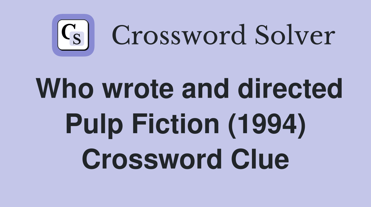 Who wrote and directed Pulp Fiction (1994) Crossword Clue