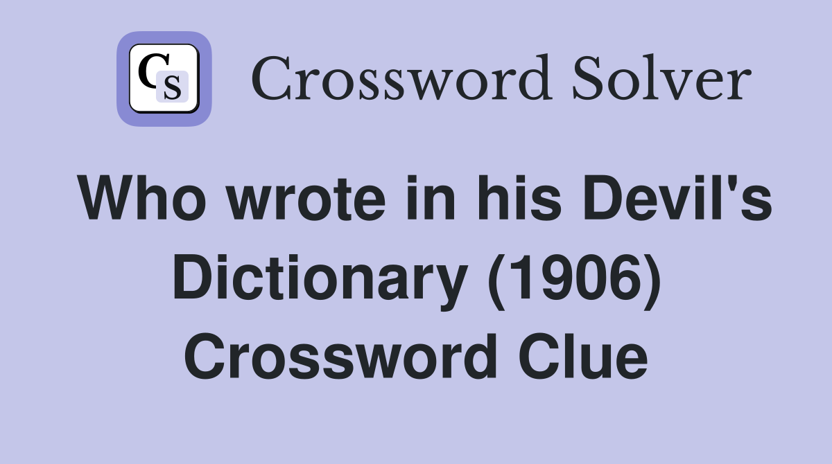 Who wrote in his Devil's Dictionary (1906) Crossword Clue