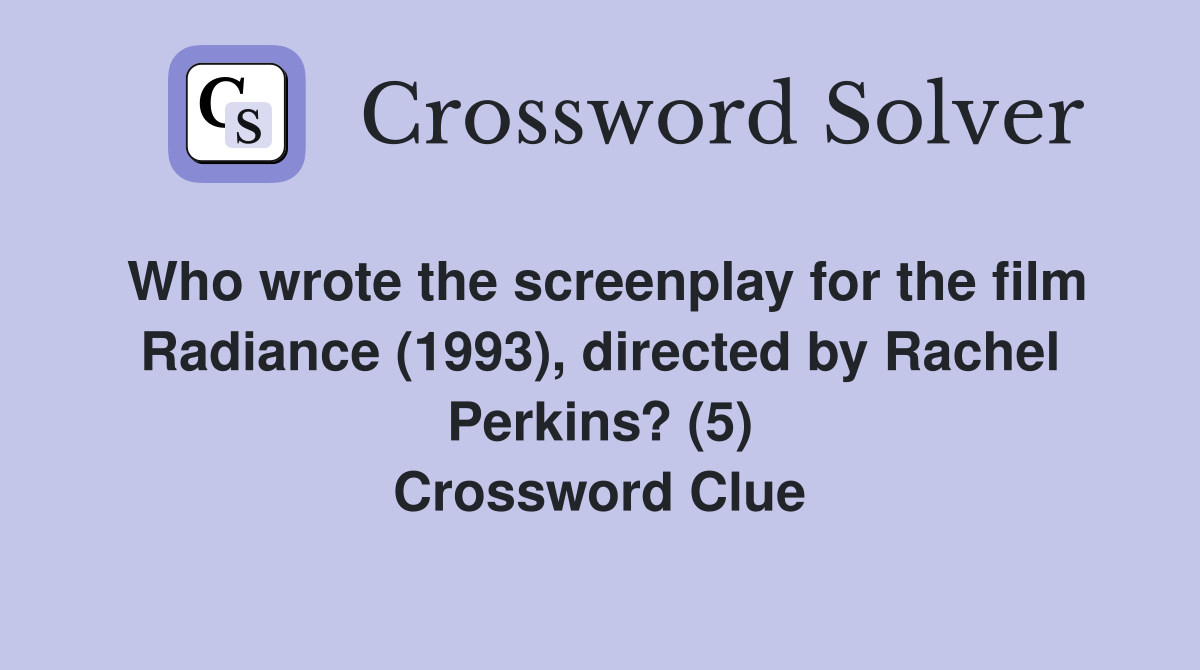 Who wrote the screenplay for the film Radiance (1993), directed by Rachel Perkins? (5) Crossword Clue