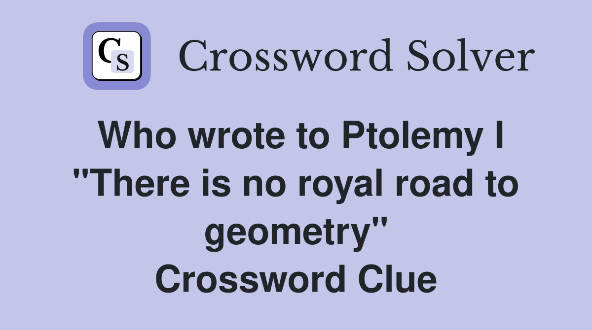 Who wrote to Ptolemy I "There is no royal road to geometry" Crossword Clue