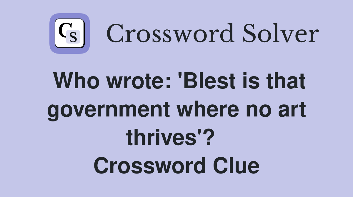 Who wrote: 'Blest is that government where no art thrives'?   Crossword Clue