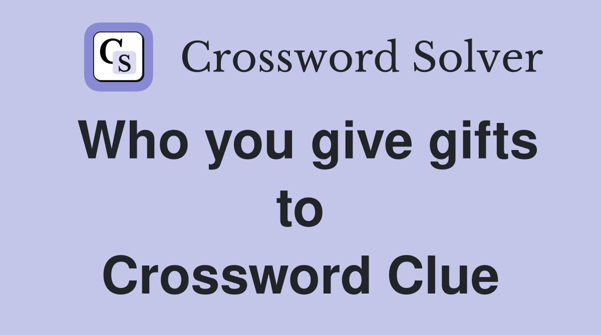 Who you give gifts to Crossword Clue