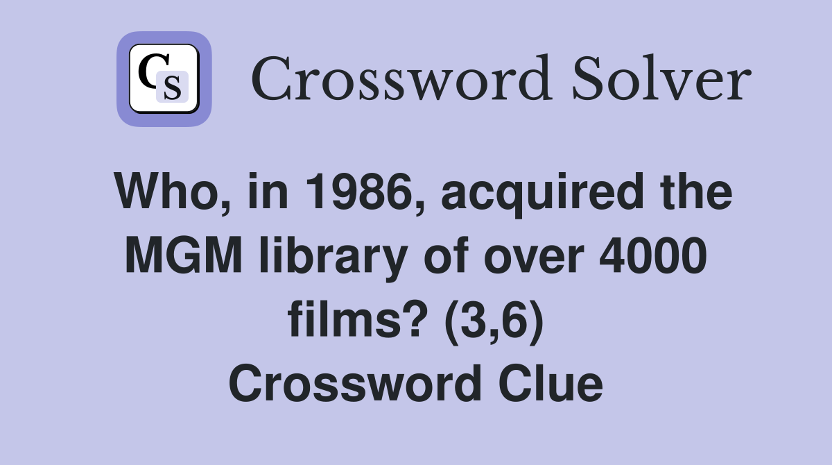 Who, in 1986, acquired the MGM library of over 4000 films? (3,6) Crossword Clue