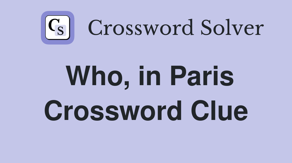 Who, in Paris Crossword Clue