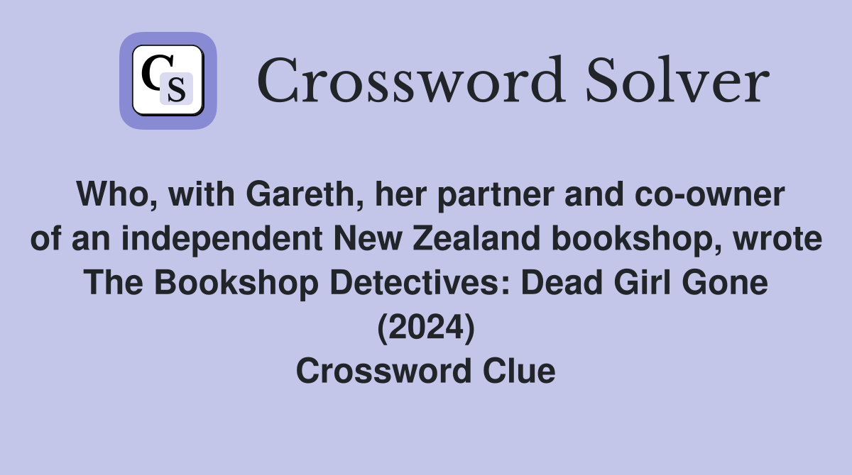 Who, with Gareth, her partner and co-owner of an independent New Zealand bookshop, wrote The Bookshop Detectives: Dead Girl Gone (2024) Crossword Clue