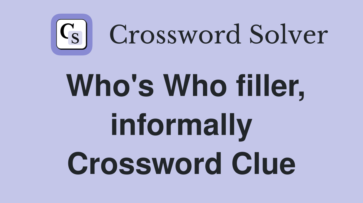 Who's Who filler, informally Crossword Clue