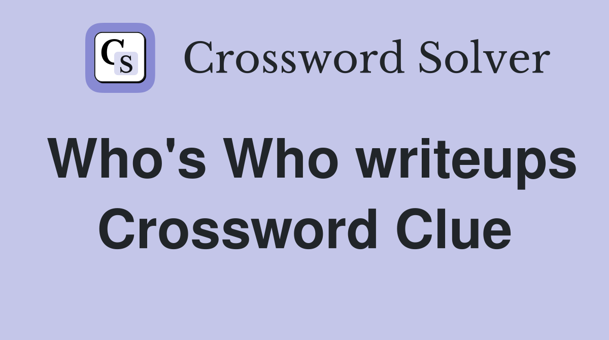 Who's Who writeups Crossword Clue