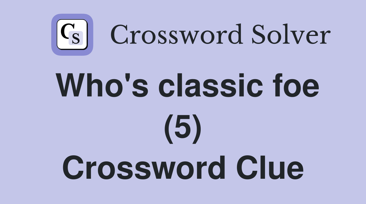 Who's classic foe (5) Crossword Clue