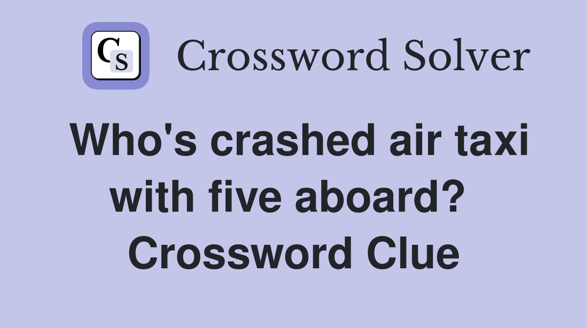 Who's crashed air taxi with five aboard?  Crossword Clue