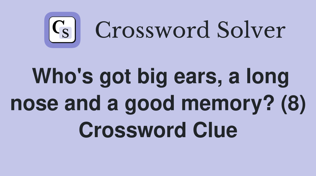 Who's got big ears, a long nose and a good memory? (8) Crossword Clue