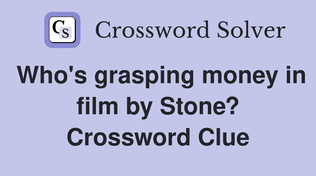 Who's grasping money in film by Stone? Crossword Clue