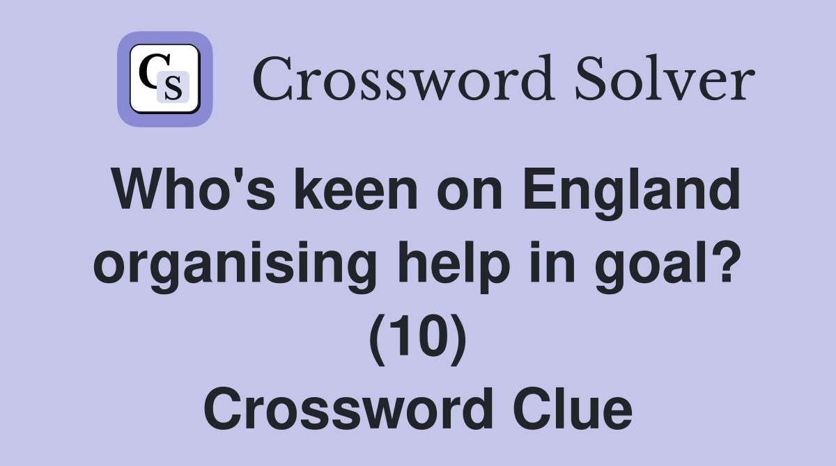 Who's keen on England organising help in goal? (10) Crossword Clue