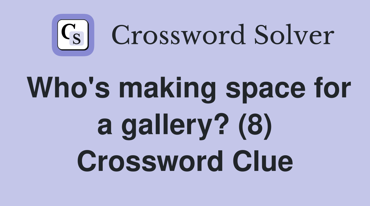 Who's making space for a gallery? (8) Crossword Clue