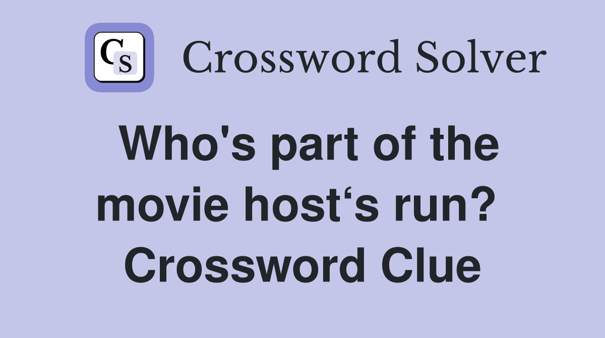 Who's part of the movie host‘s run?  Crossword Clue