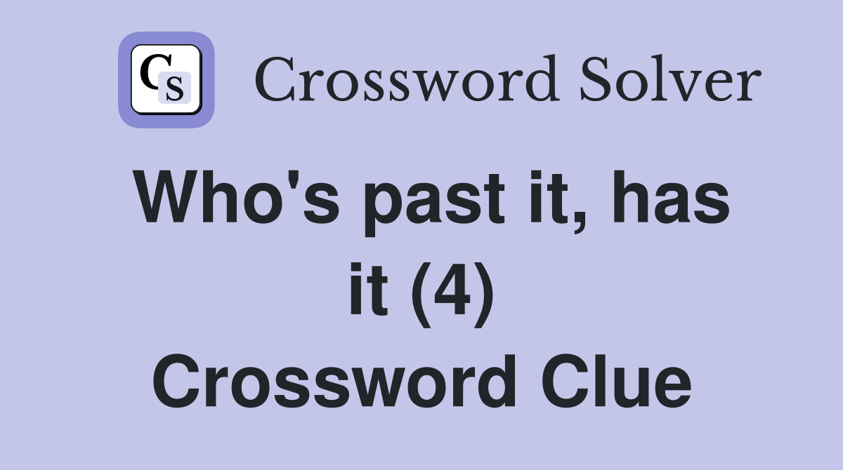 Who's past it, has it (4) Crossword Clue