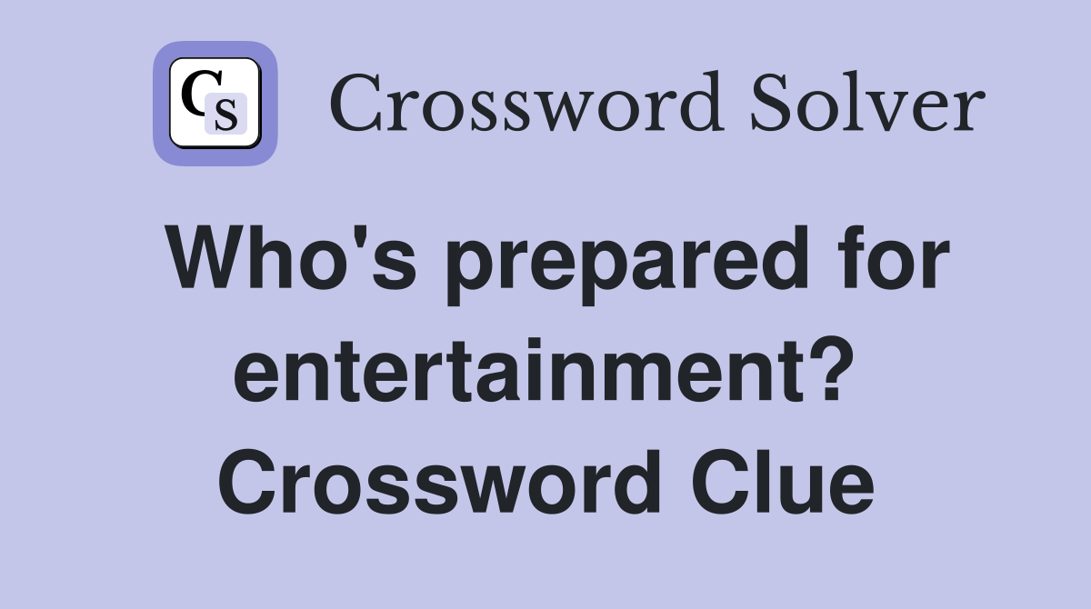 Who's prepared for entertainment? Crossword Clue