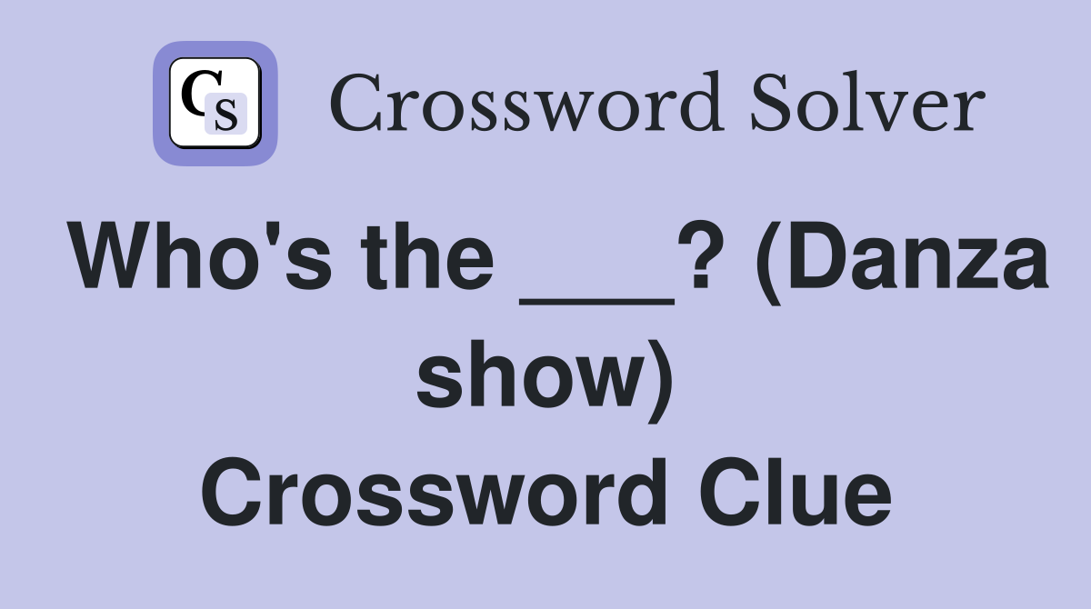Who's the ___? (Danza show) Crossword Clue