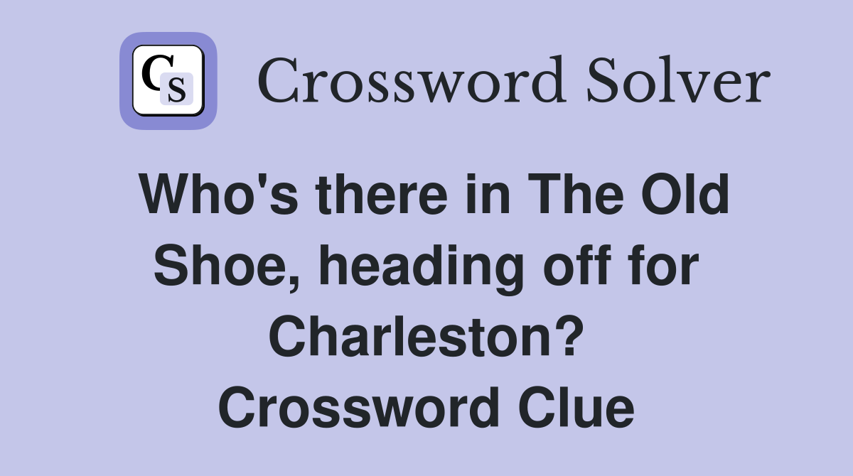 Who's there in The Old Shoe, heading off for Charleston? Crossword Clue