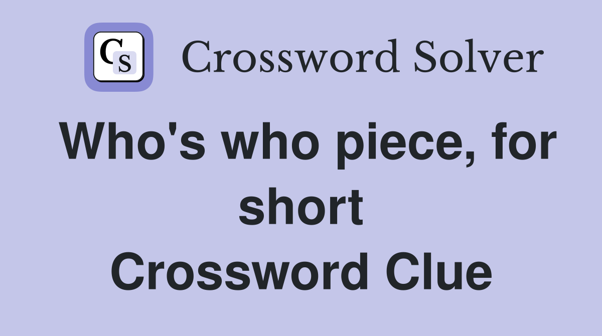 Who's who piece, for short Crossword Clue