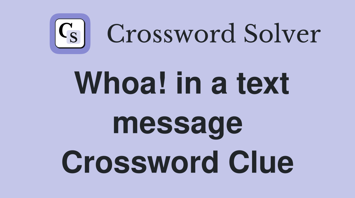 Whoa! in a text message Crossword Clue