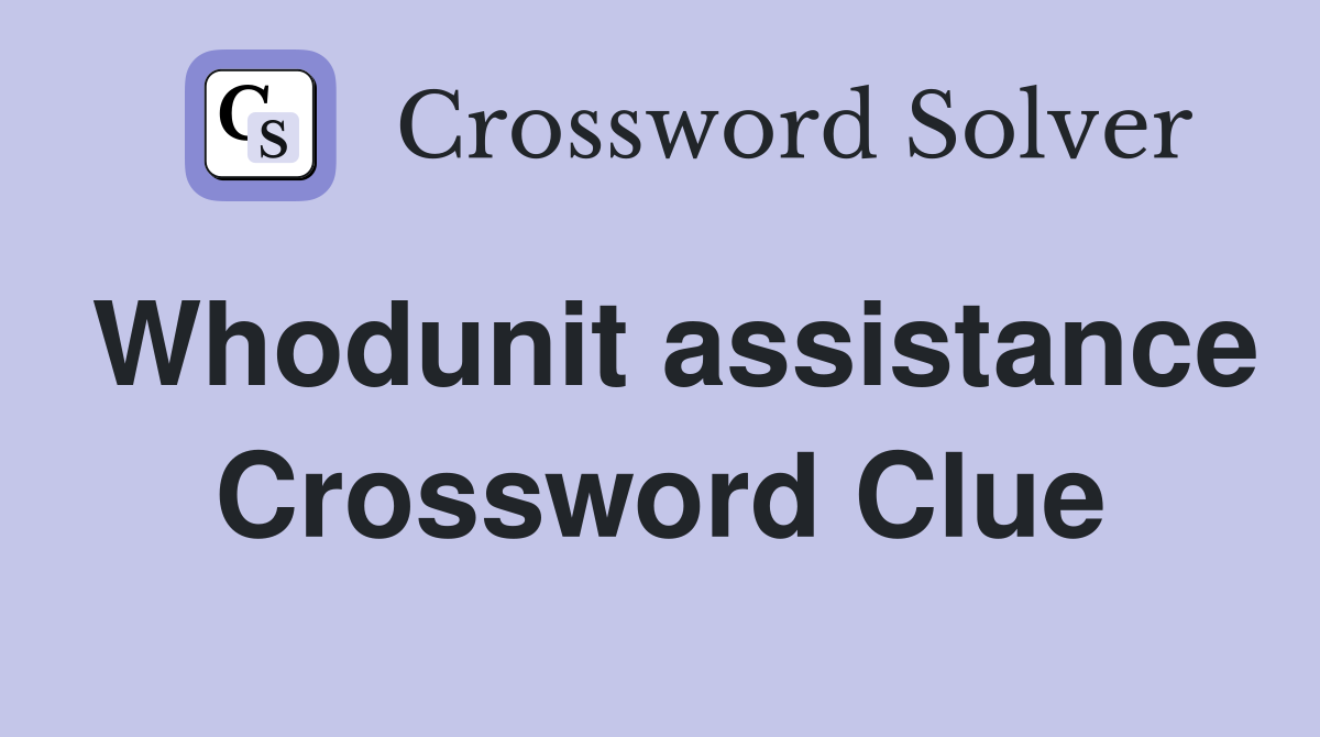 Whodunit assistance Crossword Clue