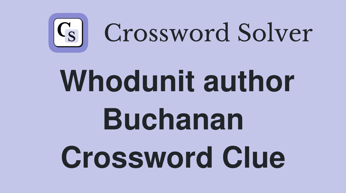 Whodunit author Buchanan Crossword Clue