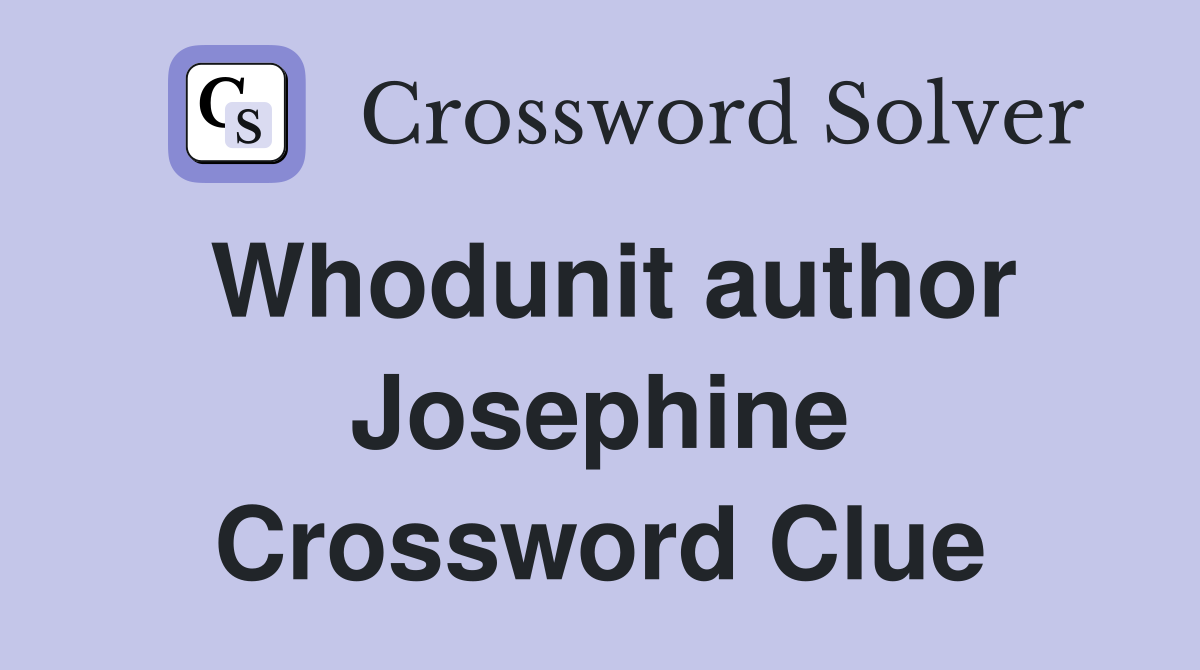 Whodunit author Josephine Crossword Clue