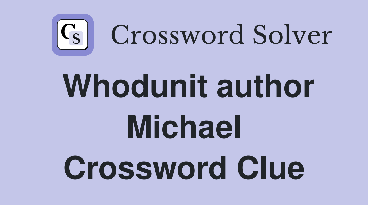 Whodunit author Michael Crossword Clue