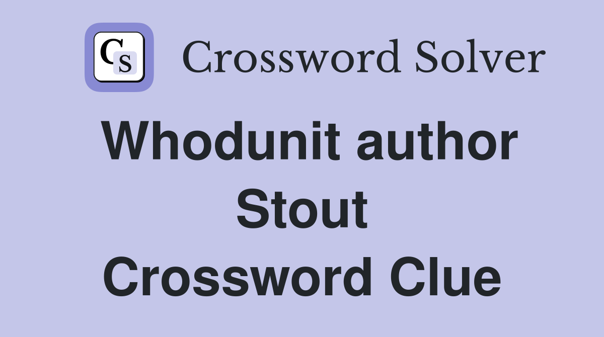 Whodunit author Stout Crossword Clue