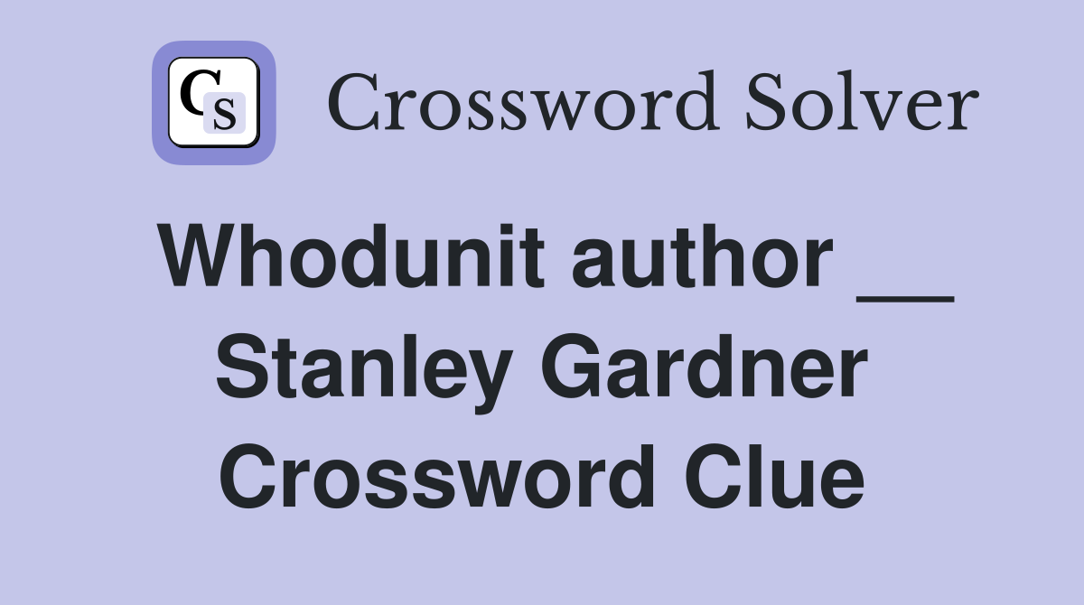 Whodunit author __ Stanley Gardner Crossword Clue