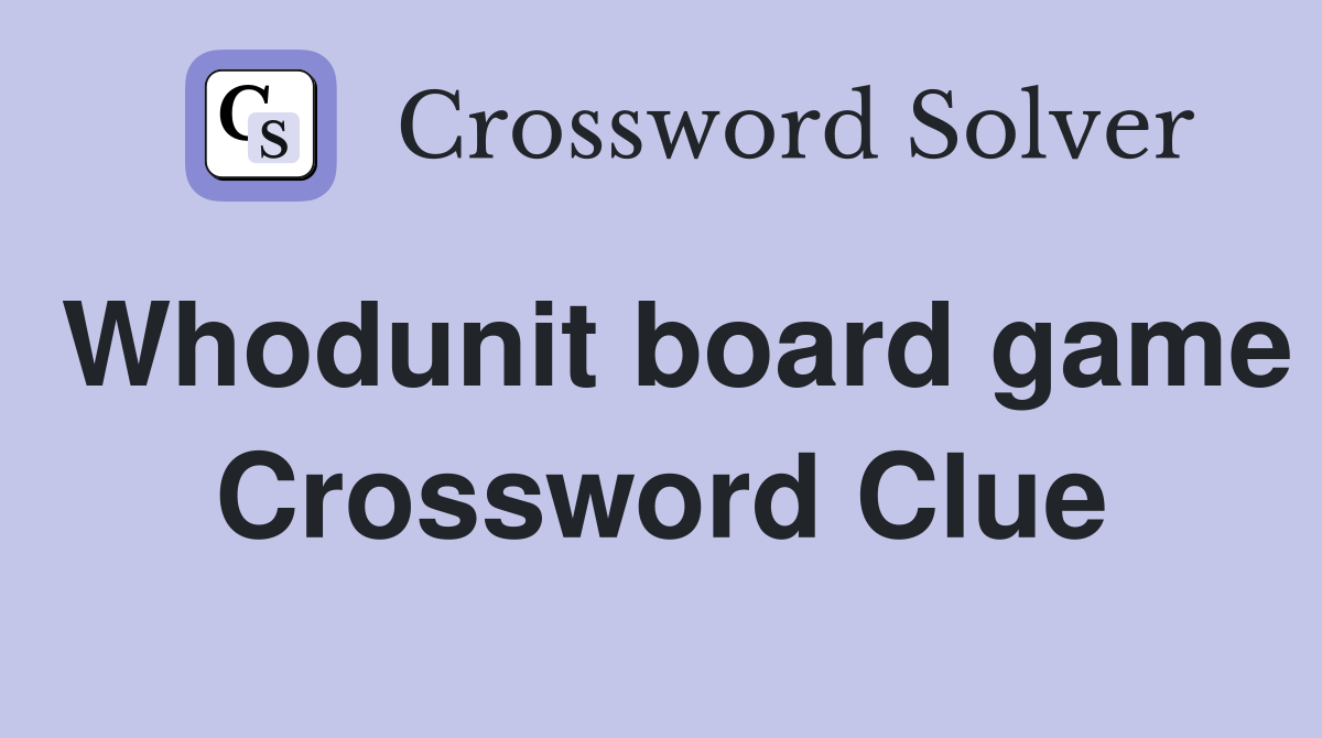Whodunit board game Crossword Clue