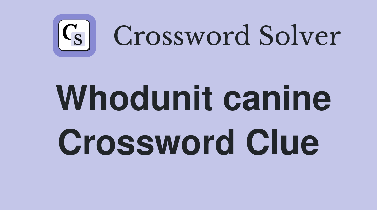 Whodunit canine Crossword Clue