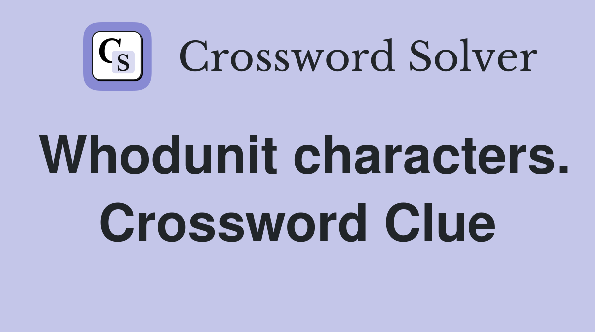 Whodunit characters. Crossword Clue